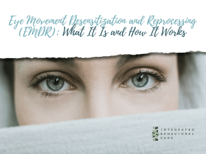 Eye Movement Desensitization and Reprocessing (EMDR)