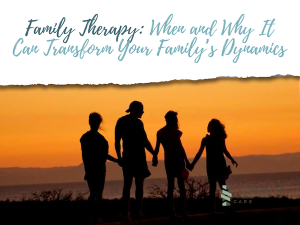 Family Therapy: When and Why It Can Transform Your Family’s Dynamics